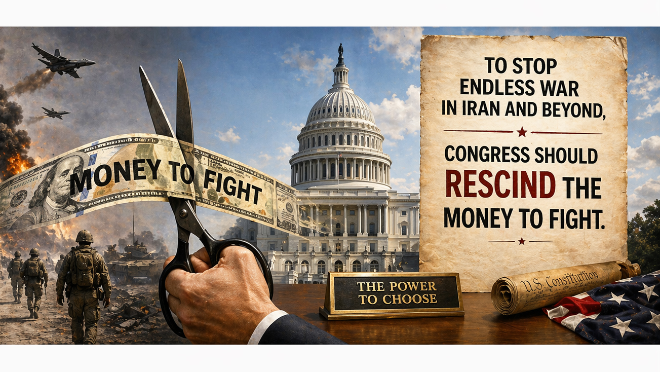To Stop Endless War in Iran and Beyond, Congress Should Rescind the Money To Fight