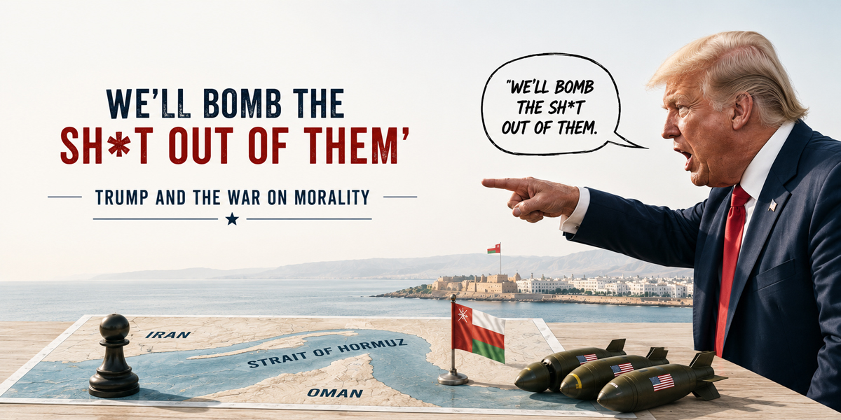 ?We’ll Bomb the Sh*t Out of Them’: Trump and the War on Morality