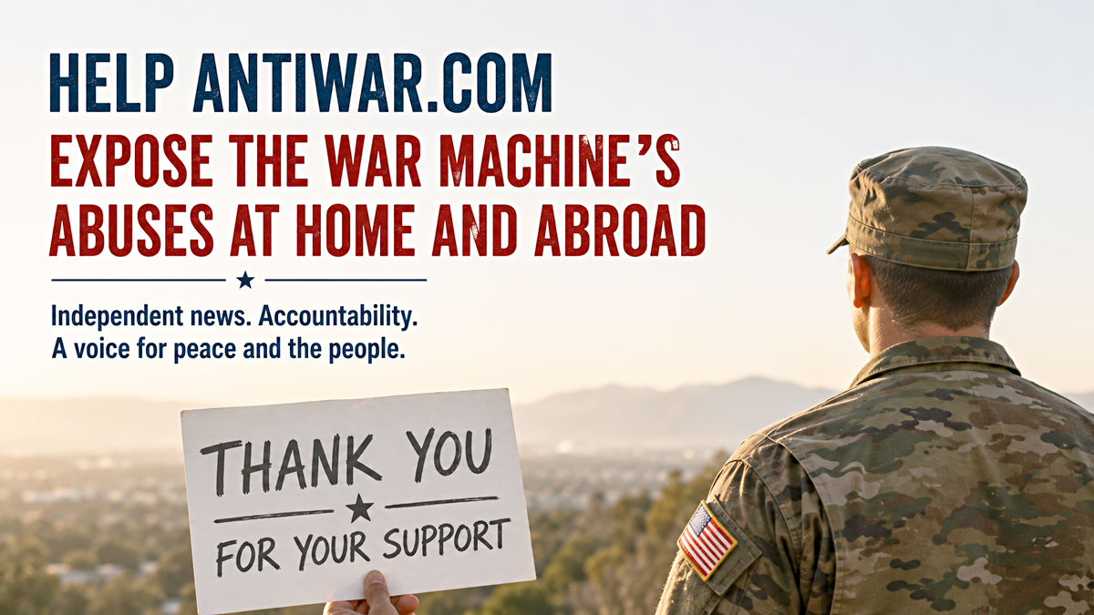 Help Antiwar.com Expose the War Machine's Abuses at Home and Abroad
